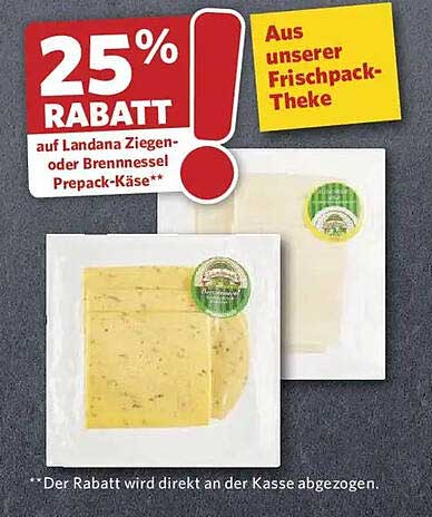 25% RABATT auf Landana Ziegen- oder Brennnessel Prepack-Käse**