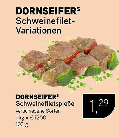 DORNSEIFERS Schweinefiletspieße verschiedene Sorten 1 kg = € 12,90 100 g