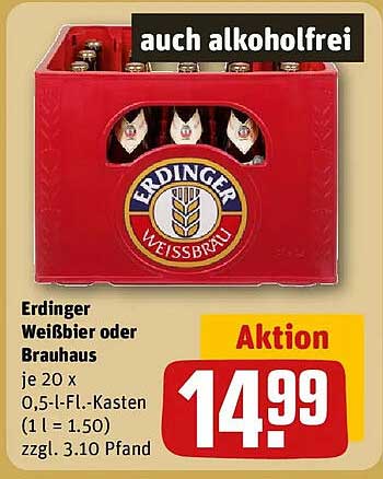 Erdinger Weißbier oder Brauhaus je 20 x 0,5-l-Fl.-Kasten (1 l = 1.50) zzgl. 3.10 Pfand auch alkoholfrei Aktion