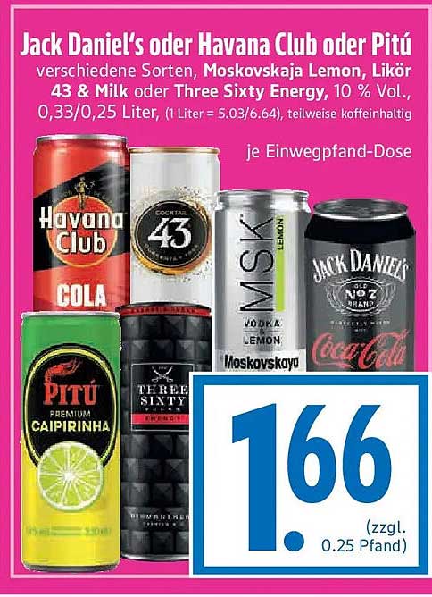 Jack Daniel’s oder Havana Club oder Pitú verschiedene Sorten, Moskovskaja Lemon, Likör 43 & Milk oder Three Sixty Energy, 10 % Vol., 0,33/0,25 Liter, teilweise koffeinhaltig