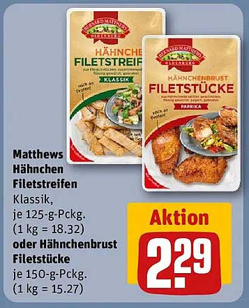 Matthews Hähnchen Filetstreifen Klassik, je 125-g-Packg. (1 kg = 18.32) oder Hähnchenbrust Filetstücke je 150-g-Packg. (1 kg = 15.27)