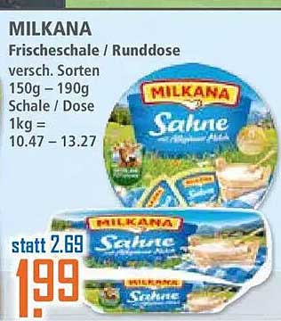 MILKANA Frischeschale / Runddose versch. Sorten 150g – 190g Schale / Dose 1kg = 10.47 – 13.27