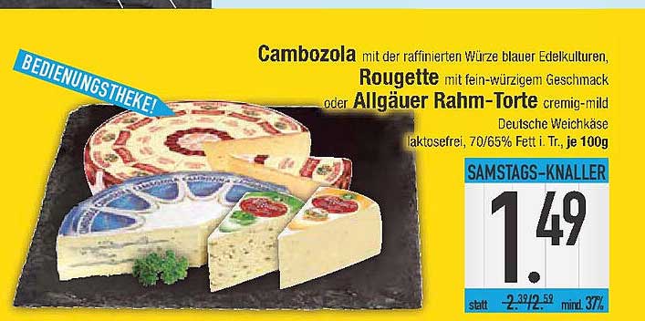 Cambozola, Rougette oder Allgäuer Rahm-Torte je 100g für nur 1,49 €!