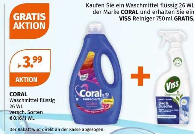Kaufen Sie ein Waschmittel flüssig 26 WL der Marke CORAL und erhalten Sie ein VISS Reiniger 750ml GRATIS.