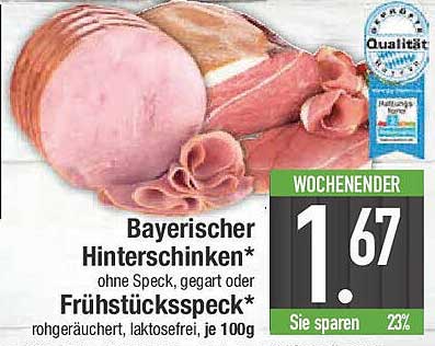 Bayerischer Hintersschinken* ohne Speck, gegart oder Frühstücksspeck* rohgeräuchert, laktosefrei, je 100g