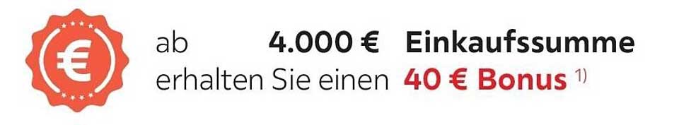 ab 4.000 € Einkaufssumme erhalten Sie einen 40 € Bonus