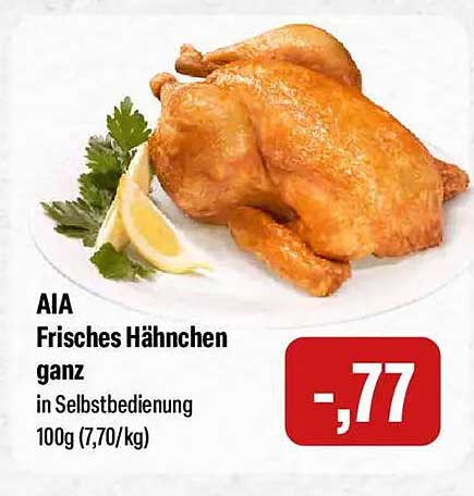 AIA Frisches Hähnchen ganz in Selbstbedienung 100g (7,70/kg)