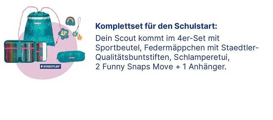Komplettset für den Schulstart: Dein Scout kommt im 4er-Set mit Sportbeutel, Federmäppchen mit Staedtler-Qualitätsbuntstiften, Schlamperetui, 2 Funny Snaps Move + 1 Anhänger.