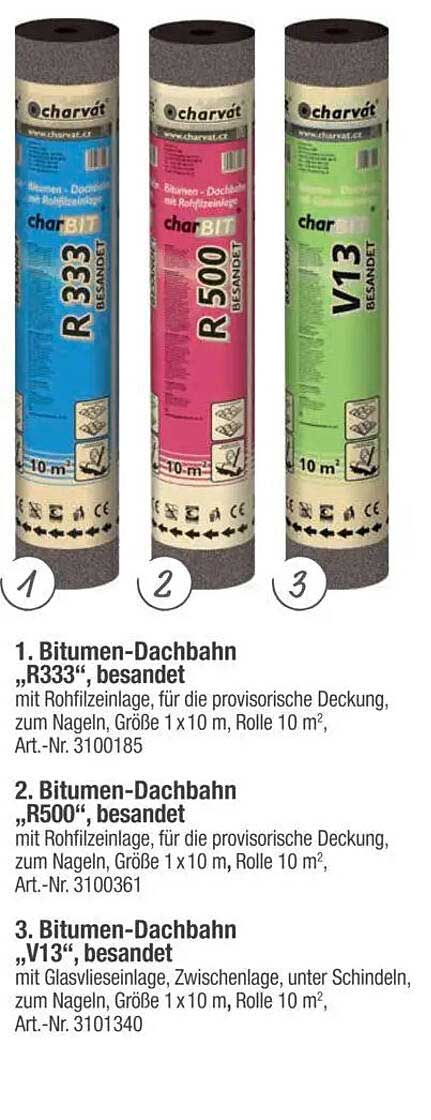 1. Bitumen-Dachbahn „R333“, besandet  
2. Bitumen-Dachbahn „R500“, besandet  
3. Bitumen-Dachbahn „V13“, besandet  