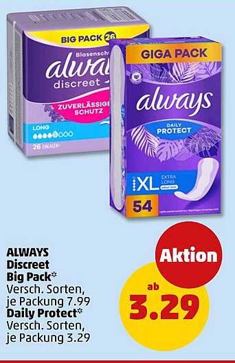 ALWAYS Discreet Big Pack* Versch. Sorten, je Packung 7.99 Daily Protect* Versch. Sorten, je Packung 3.29