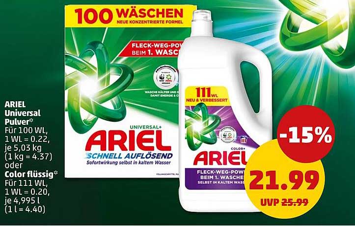 ARIEL Universal Pulver: Für 100 WL, 1 WL = 0.22, je 5,03 kg (1 kg = 4.37) oder Color flüssig: Für 111 WL, 1 WL = 0.20, je 4,995 l (1 l = 4.40)