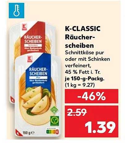 K-CLASSIC Räucher-scheiben Schnittkäse pur oder mit Schinken verfeinert, 45 % Fett i. Tr. je 150-g-Packg. (1 kg = 9.27)