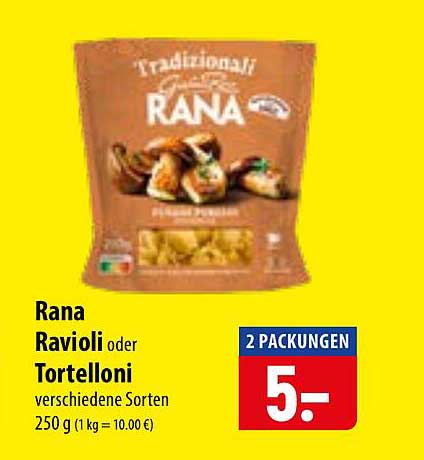 Rana Ravioli oder Tortelloni verschiedene Sorten 250 g (1 kg = 10.00 €) 2 PACKUNGEN 5.-