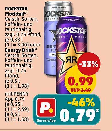 ROCKSTAR Mocktail* Versch. Sorten, koffein- und taurinhaltig, zzgl. 0.25 Pfand, je 0,33 l (1 l = 3.00) oder Energy Drink* Versch. Sorten, koffein- und taurinhaltig, zzgl. 0.25 Pfand je 0,5 l (1 l = 1.98) mit PENNY App 0.79 je 0,33 l (1 l = 2.39) je 0,5 l 