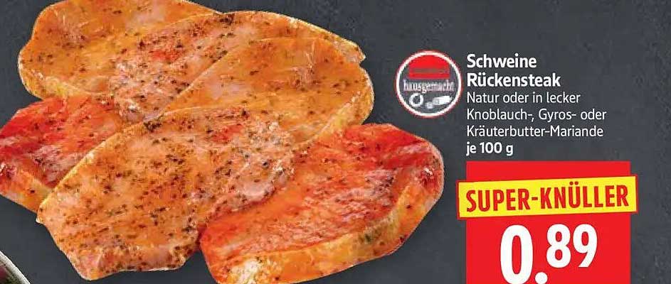 Schweine Rückensteak Natur oder in lecker Knoblauch-, Gyros- oder Kräuterbutter-Marinade je 100 g