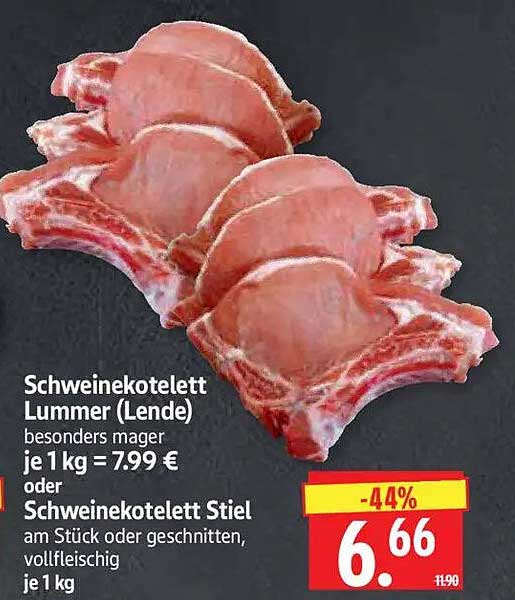 Schweinekotelett Lummer (Lende) besonders mager je 1 kg = 7.99 € oder Schweinekotelett Stiel am Stück oder geschnitten, vollfleischig, je 1 kg