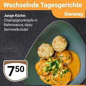 Wechselnde Tagesgerichte: Champignonköpfe in Rahmsauce, dazu Semmelknödel