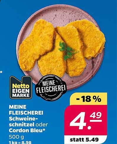 MEINE FLEISCHEREI Schweine-schnitzel oder Cordon Bleu* 500 g 1 kg = 8,98