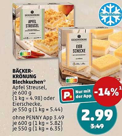 BÄCKER-KRÖNUNG Blechkuchen* Apfel Streusel, je 600 g (1 kg = 4.98) oder Eierschecke, je 550 g (1 kg = 5.44) ohne PENNY App 3.49 je 600 g (1 kg = 5.82) je 550 g (1 kg = 6.35)
