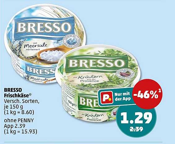 BRESSO Frischkäse* Versch. Sorten, je 150 g (1 kg = 8.60) ohne PENNY App 2.39 (1 kg = 15.93)