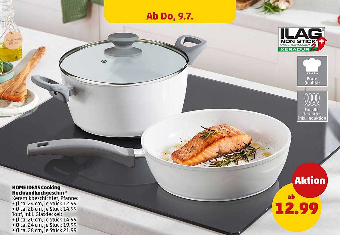 HOME IDEAS Cooking Hochrandkochgeschirr* Keramikbeschichtet, Pfanne: Ø ca. 24 cm, je Stück 12.99 Ø ca. 28 cm, je Stück 14.99 Topf, inkl. Glasdeckel: Ø ca. 20 cm, je Stück 14.99 Ø ca. 24 cm, je Stück 19.99 Ø ca. 28 cm, je Stück 21.99