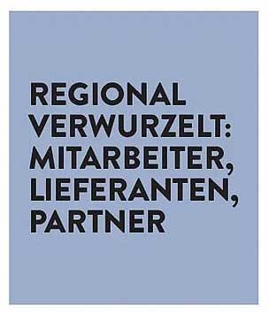REGIONAL VERWURZELT: MITARBEITER, LIEFERANTEN, PARTNER