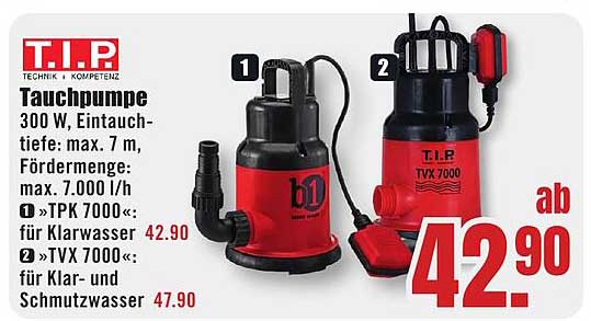 T.I.P. Tauchpumpe 300 W, Eintauchtiefe: max. 7 m, Fördermenge: max. 7.000 l/h 1 »TPK 7000«: für Klarwasser 2 »TVX 7000«: für Klar- und Schmutzwasser