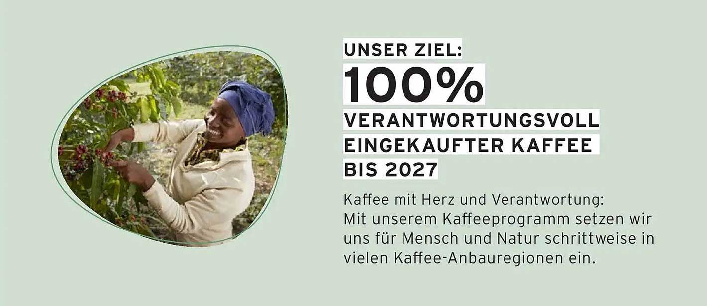 UNSER ZIEL: 100% VERANTWORTUNGSVOLL EINGEKAUFTER KAFFEE BIS 2027