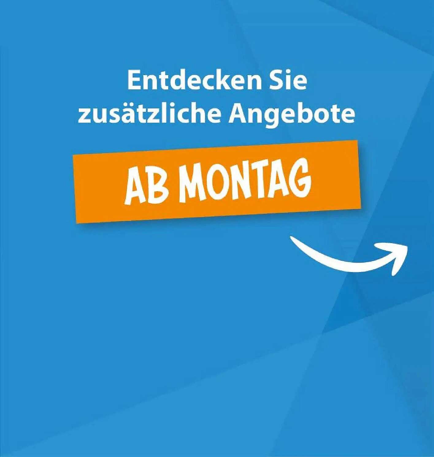 Entdecken Sie zusätzliche Angebote AB MONTAG