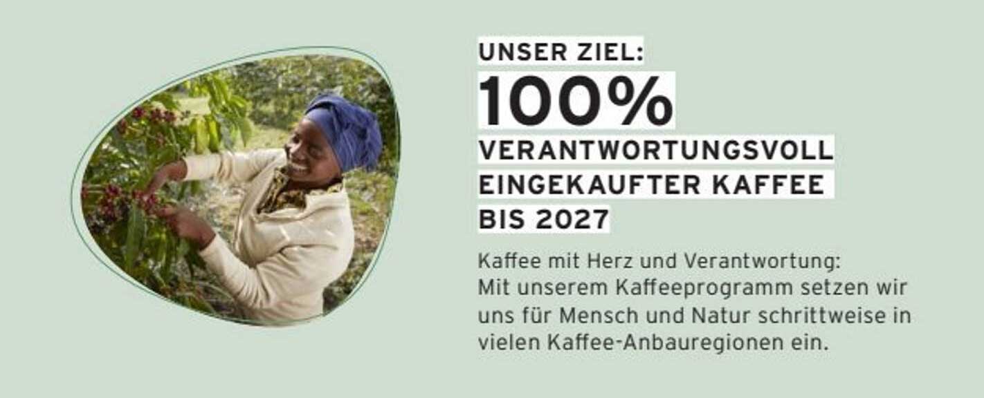 UNSER ZIEL: 100% VERANTWORTUNGSVOLL EINGEKAUFTER KAFFEE BIS 2027