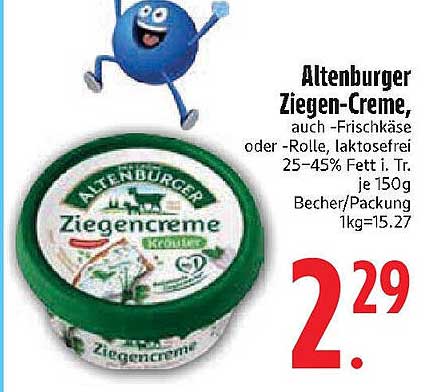 Altenburger Ziegen-Creme, auch -Frischkäse oder -Rolle, laktosefrei 25–45% Fett i. Tr. je 150 g Becher/Packung 1 kg=15.27