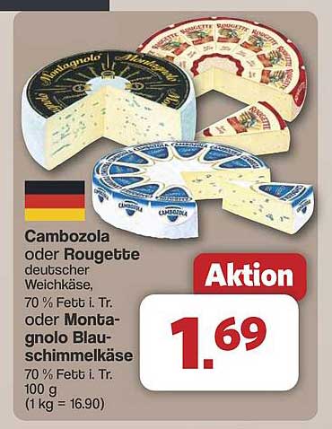 Cambozola oder Rougette deutscher Weichkäse, 70 % Fett i. Tr. oder Montagnolo Blauschimmelkäse, 70 % Fett i. Tr.