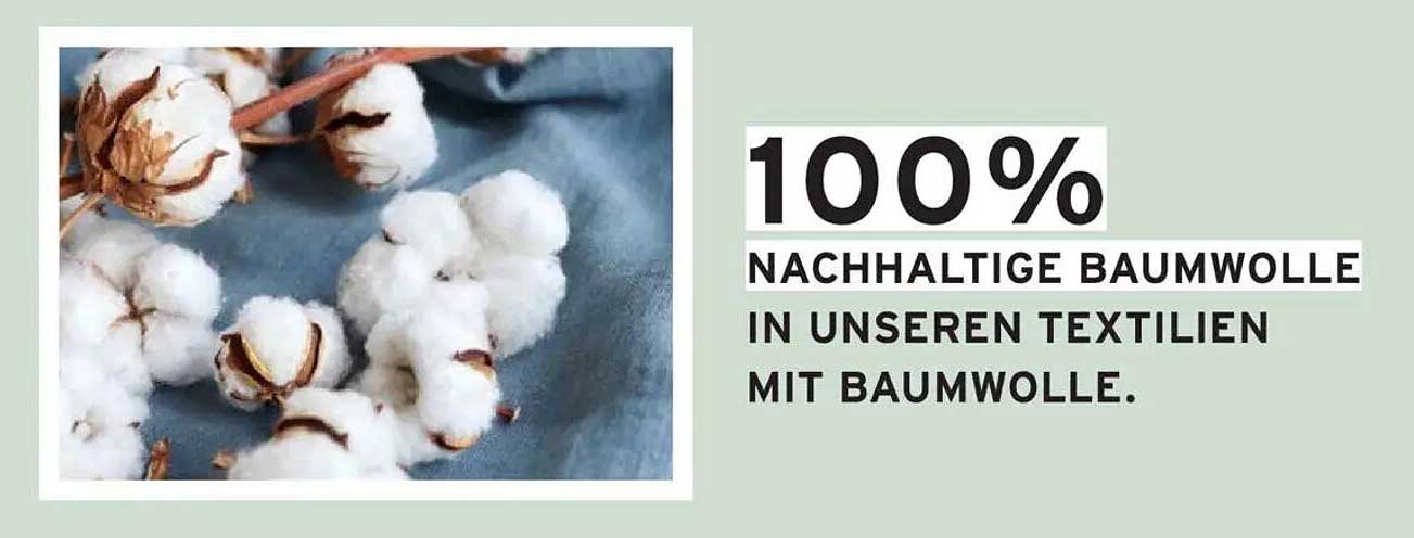 100% nachhaltige Baumwolle in unseren Textilien mit Baumwolle