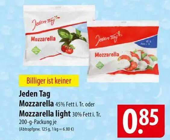 Jeden Tag Mozzarella 45% Fett i. Tr. oder Mozzarella light 30% Fett i. Tr. 200-g-Packung je