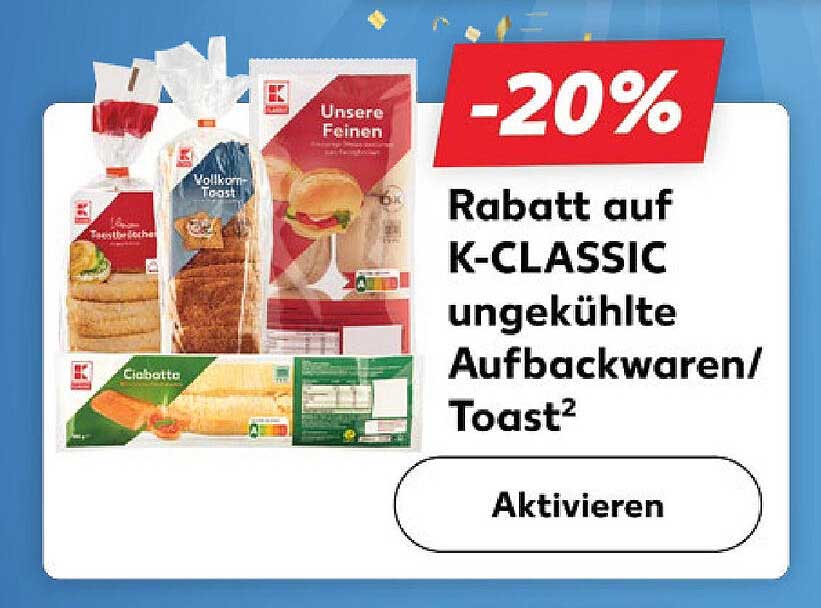 20 % Rabatt auf K-CLASSIC ungekühlte Aufbackwaren/Toast