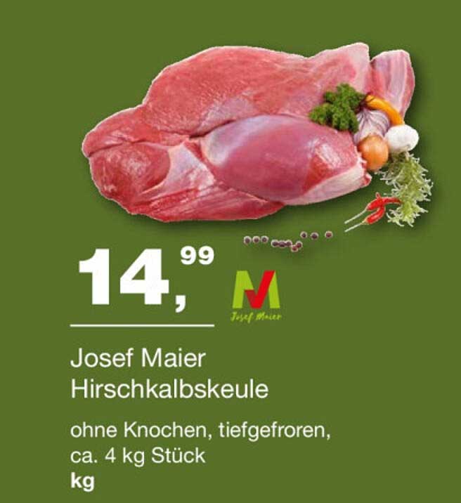 Josef Maier Hirschkalbskeule ohne Knochen, tiefgefroren, ca. 4 kg Stück
