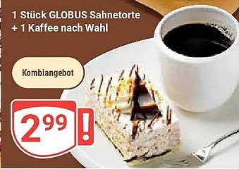 1 Stück GLOBUS Sahnetorte + 1 Kaffee nach Wahl