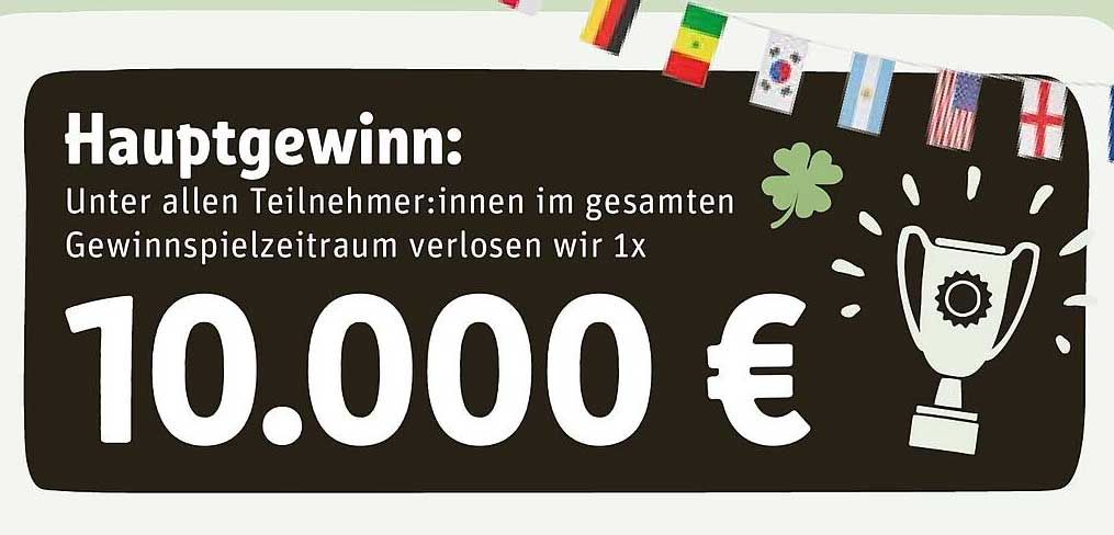 Hauptgewinn: Unter allen Teilnehmer:innen im gesamten Gewinnspielzeitraum verlosen wir 1x 10.000 €