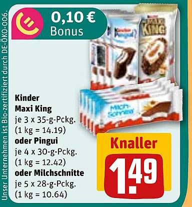 Kinder Maxi King je 3 x 35-g-Pckg. (1 kg = 14.19) oder Pingui je 4 x 30-g-Pckg. (1 kg = 12.42) oder Milchschnitte je 5 x 28-g-Pckg. (1 kg = 10.64)