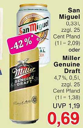 San Miguel 0,33l, zzgl. 25 Cent Pfand (1 l = 2,09) oder Miller Genuine Draft 4,7%, 0,5l, zzgl. 25 Cent Pfand (1 l = 1,38)