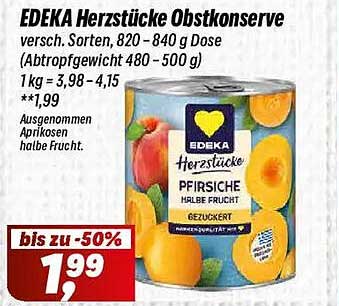 EDEKA Herzstücke Obstkonserve versch. Sorten, 820 - 840 g Dose (Abtropfgewicht 480 - 500 g) 1 kg = 3,98 - 4,15 **1,99 Ausgenommen Aprikosen halbe Frucht.