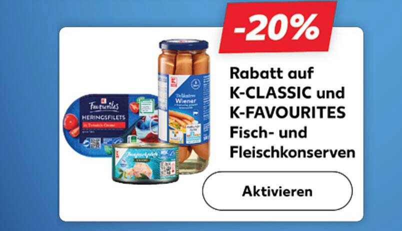 Rabatt auf K-CLASSIC und K-FAVOURITES Fisch- und Fleischkonserven