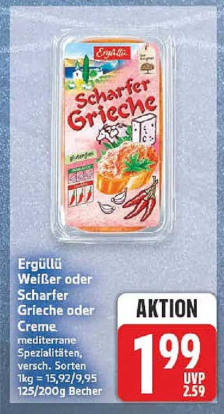 Ergüllü Weißer oder Schärfer Grieche oder Creme mediterrane Spezialitäten, versch. Sorten 1kg = 15,92/9,95 125/200g Becher