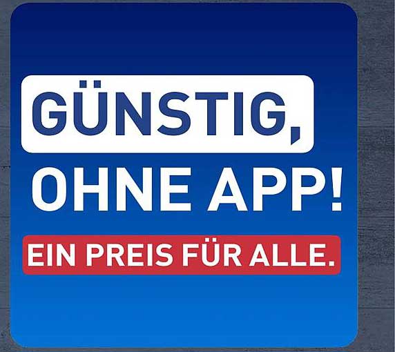 GÜNSTIG, OHNE APP! EIN PREIS FÜR ALLE.
