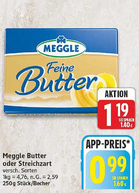 Meggle Butter oder Streichzart versch. Sorten 1kg = 4,76, n.G. = 2,59 250g Stück/Becher