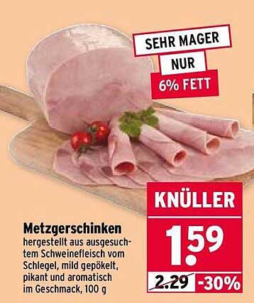 Metzgerschinken, hergestellt aus ausgewähltem Schweinefleisch vom Schlegel, mild gepökelt, pikant und aromatisch im Geschmack, 100 g