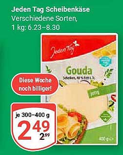Jeden Tag Scheibenkäse - Verschiedene Sorten, 1 kg: 6,23 - 8,30