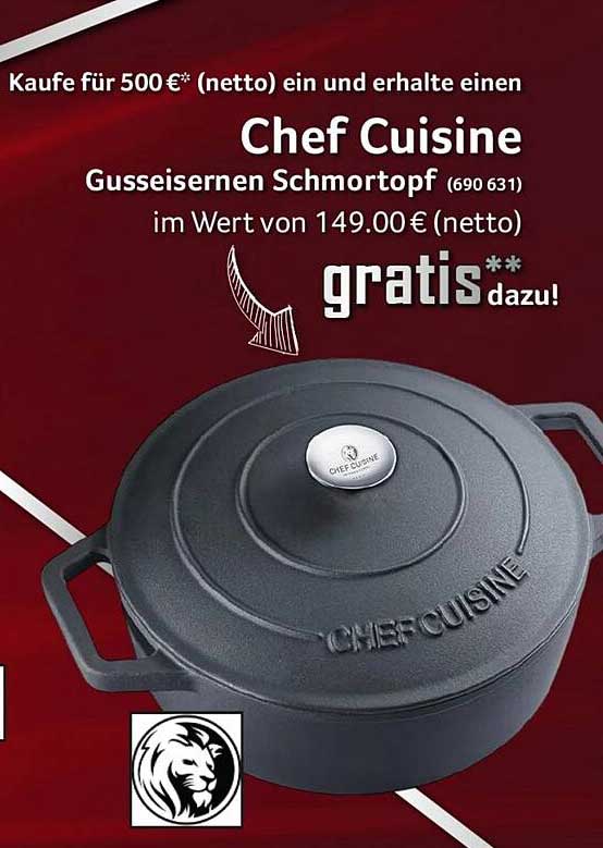 Kaufe für 500 €* ein und erhalte einen Chef Cuisine Gusseisen Schmortopf im Wert von 149,00 € (netto) gratis dazu!