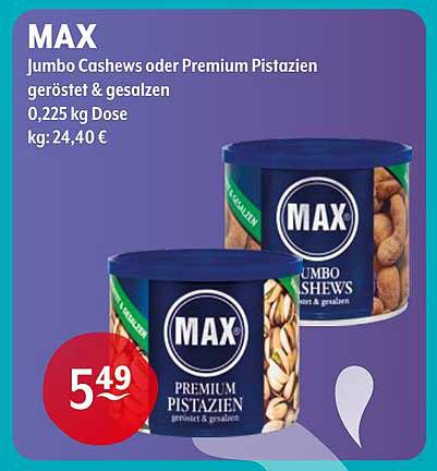 MAX Jumbo Cashews oder Premium Pistazien geröstet & gesalzen