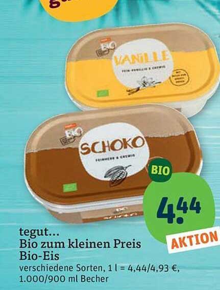 tegut... Bio zum kleinen Preis Bio-Eis verschiedene Sorten, 1 l = 4,44/4,93 €, 1.000/900 ml Becher